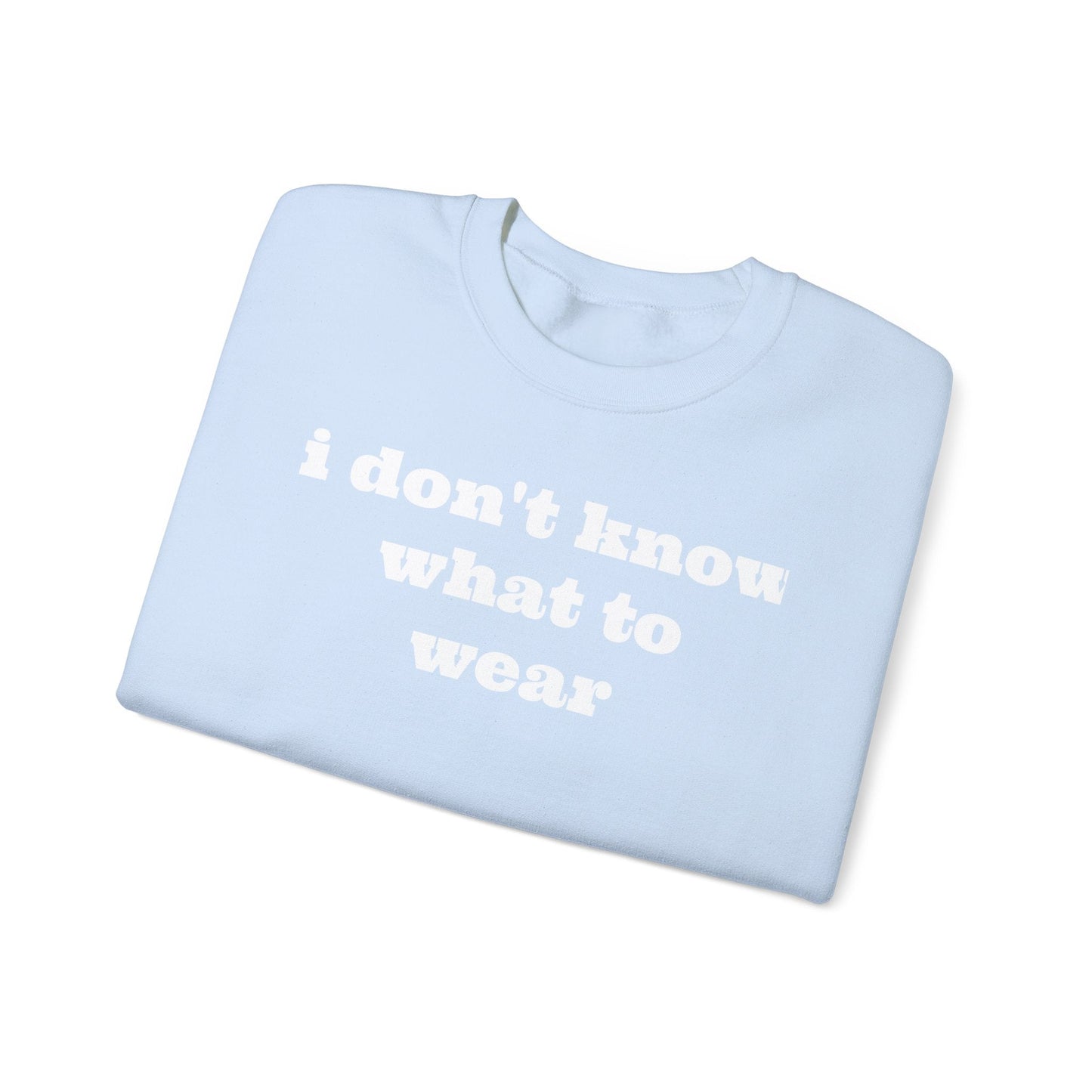 I don't know what to wear Crewneck Sweatshirt - MAYISAD
