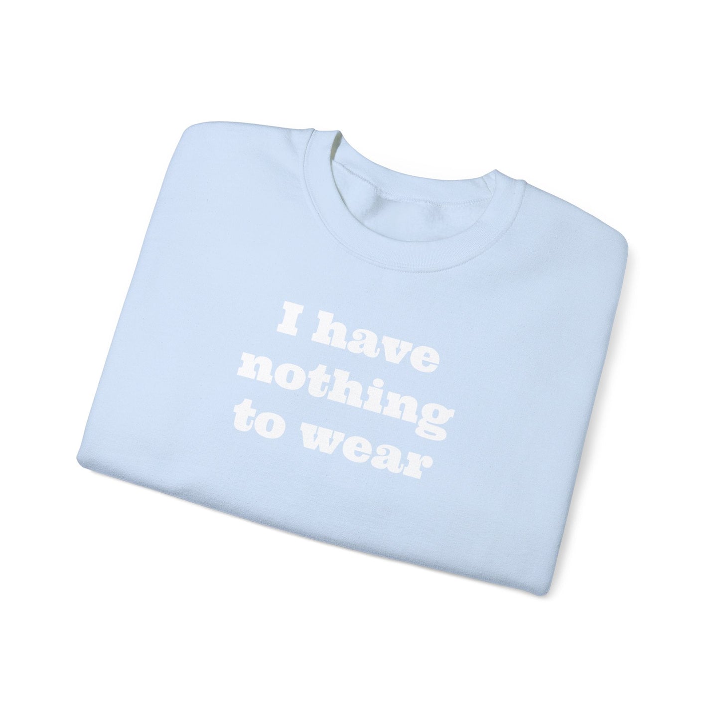 I have nothing to wear Crewneck Sweatshirt - MAYISAD