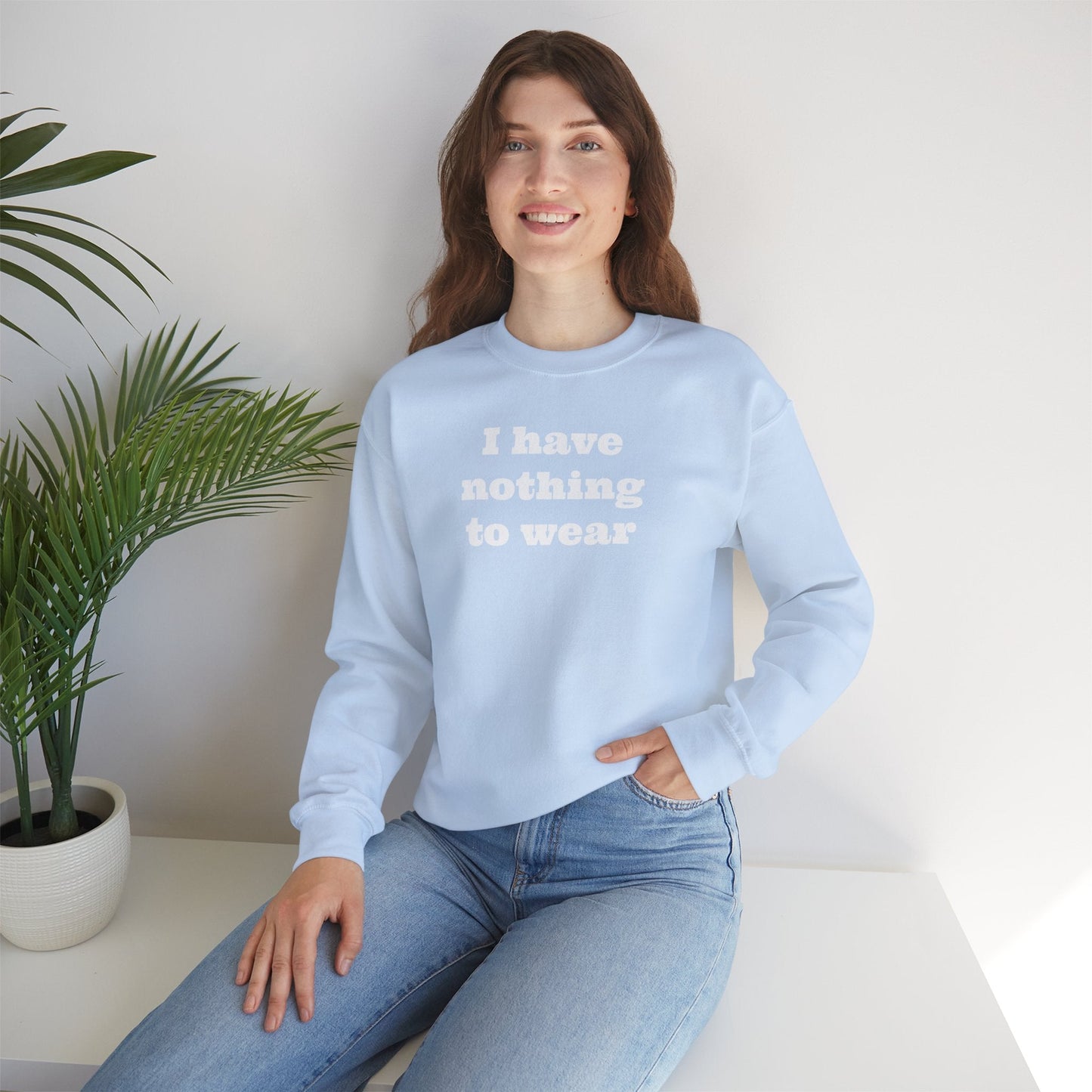 I have nothing to wear Crewneck Sweatshirt - MAYISAD