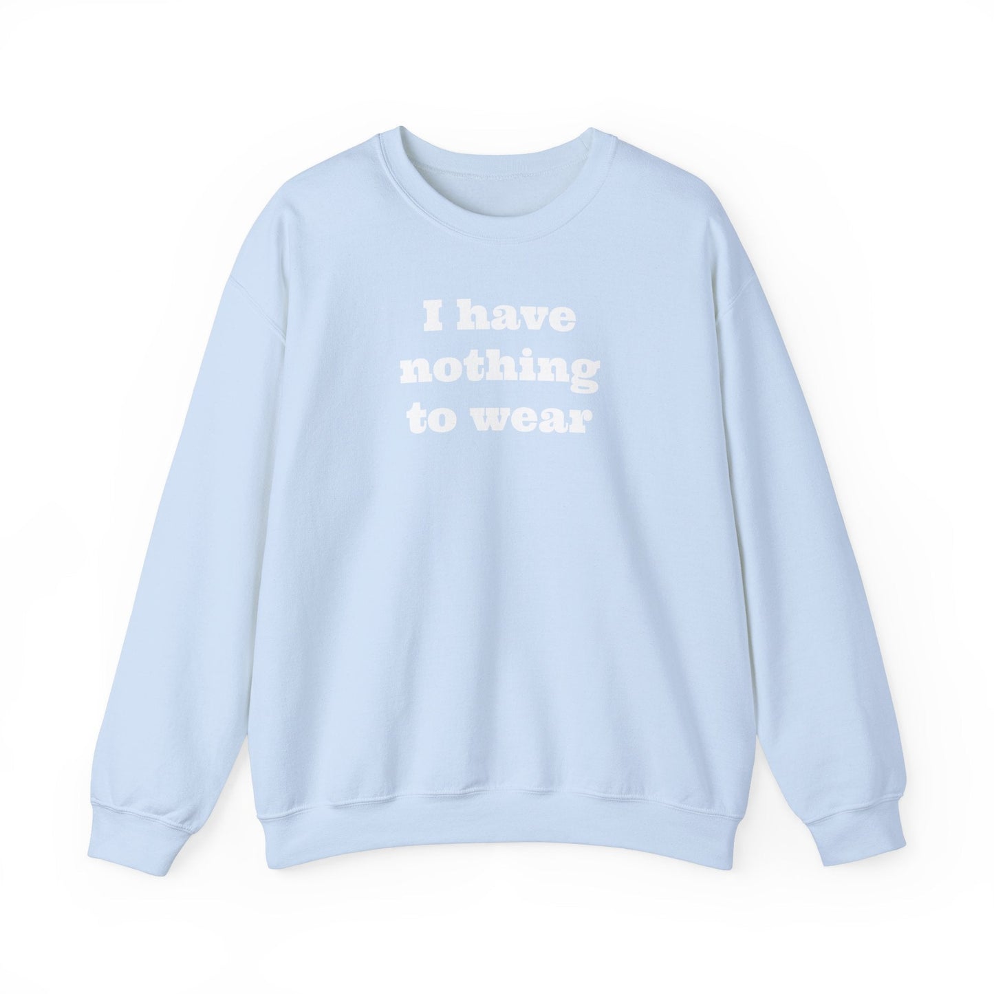 I have nothing to wear Crewneck Sweatshirt - MAYISAD