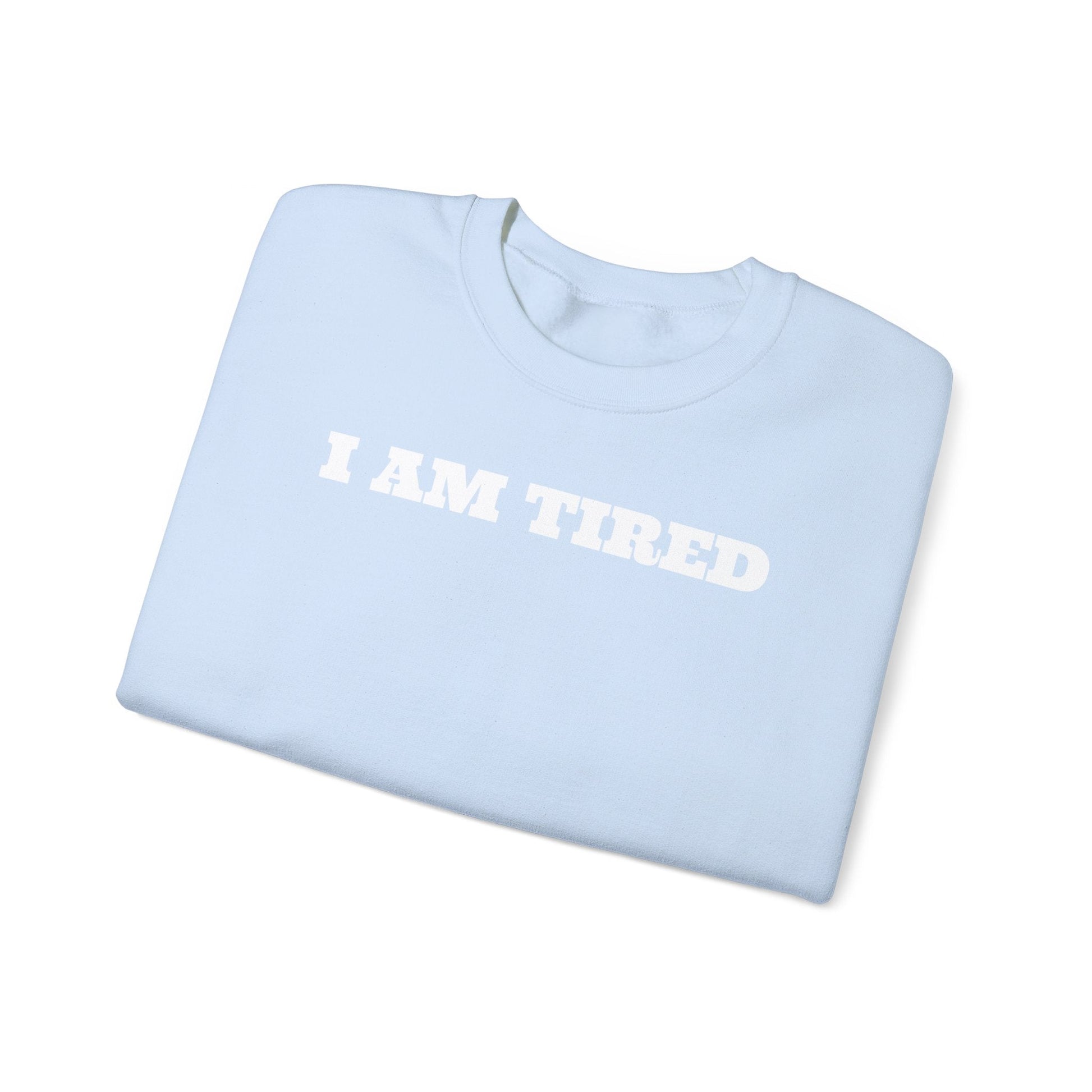 I AM TIRED Crewneck Sweatshirt - MAYISAD