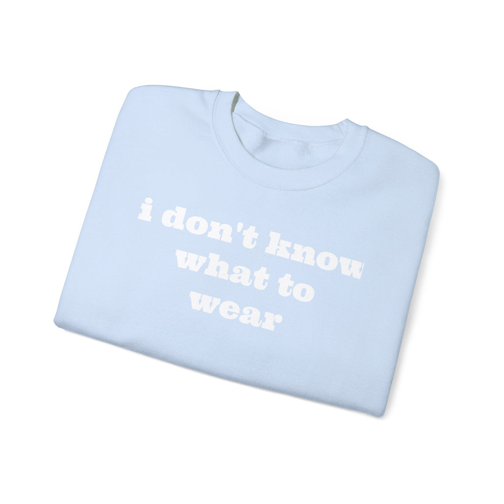 I don't know what to wear Crewneck Sweatshirt - MAYISAD