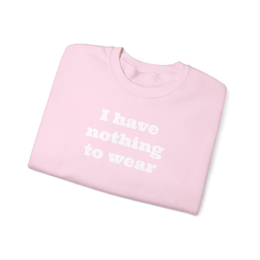 I have nothing to wear Crewneck Sweatshirt - MAYISAD